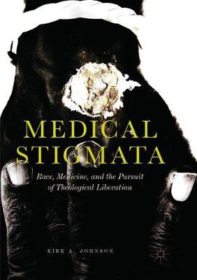 Medical Stigmata: Race, Medicine, and the Pursuit of Theological Liberation (Paperback)