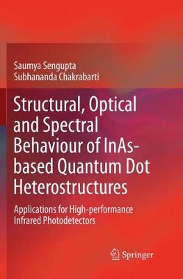 Structural, Optical and Spectral Behaviour of InAs-based Quantum Dot Heterostructures: Applications for High-performance Infrared Photodetectors (Paperback)