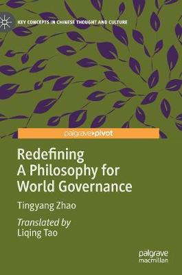 Redefining A Philosophy for World Governance - Key Concepts in Chinese Thought and Culture (Hardback)