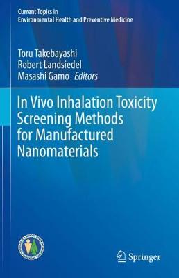 In Vivo Inhalation Toxicity Screening Methods for Manufactured Nanomaterials - Current Topics in Environmental Health and Preventive Medicine (Hardback)