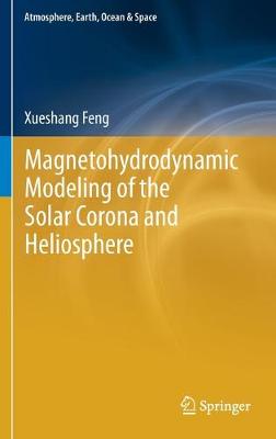 Magnetohydrodynamic Modeling of the Solar Corona and Heliosphere - Atmosphere, Earth, Ocean & Space (Hardback)