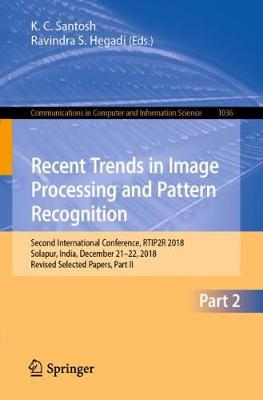 Recent Trends in Image Processing and Pattern Recognition: Second International Conference, RTIP2R 2018, Solapur, India, December 21-22, 2018, Revised Selected Papers, Part II - Communications in Computer and Information Science 1036 (Paperback)