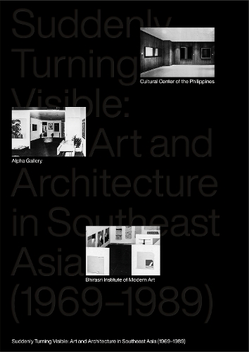 Suddenly Turning Visible: Art and Architecture in Southeast Asia (1969-1989) (Paperback)
