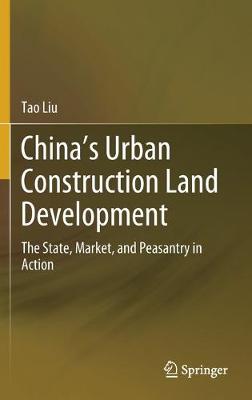China's Urban Construction Land Development: The State, Market, and Peasantry in Action (Hardback)