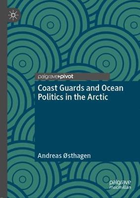Coast Guards and Ocean Politics in the Arctic (Hardback)