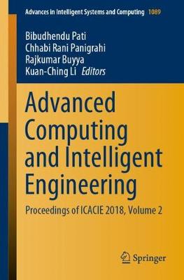 Advanced Computing and Intelligent Engineering: Proceedings of ICACIE 2018, Volume 2 - Advances in Intelligent Systems and Computing 1089 (Paperback)