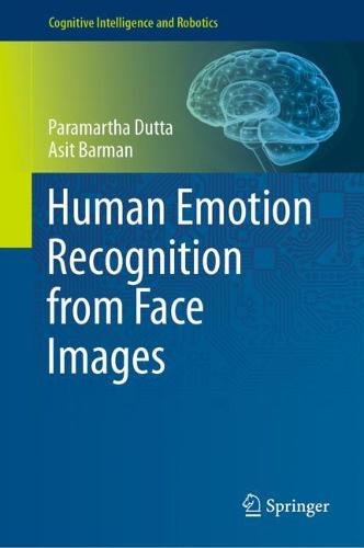 Human Emotion Recognition from Face Images - Cognitive Intelligence and Robotics (Hardback)