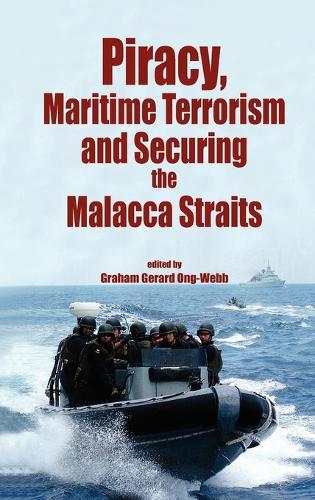 Piracy, Maritime Terrorism and Securing the Malacca Straits (Hardback)