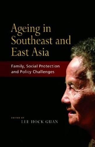 Ageing in Southeast and East Asia: Family, Social Protection, Policy Challenges (Hardback)