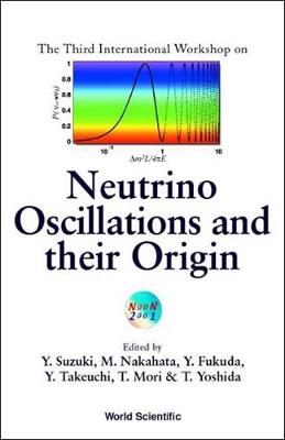 Neutrino Oscillations And Their Origin, Proceedings Of The Third International Workshop (Hardback)