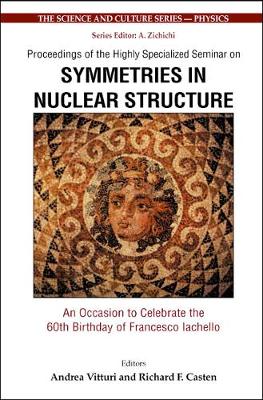 Symmetries In Nuclear Structure: An Occasion To Celebrate The 60th Birthday Of Francesco Iachello - Proceedings Of The Highly Specialized Seminar - The Science And Culture Series - Physics (Hardback)