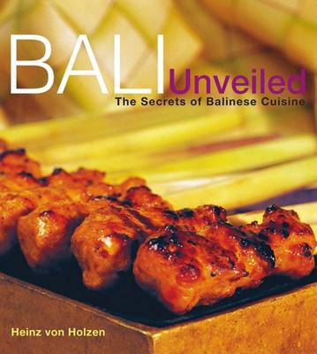 Bali Unveiled: The Secrets of Balinese Cuisine (Hardback)