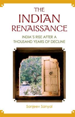 Indian Renaissance, The: India's Rise After A Thousand Years Of Decline (Hardback)