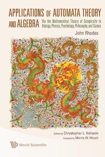 Applications Of Automata Theory And Algebra: Via The Mathematical Theory Of Complexity To Biology, Physics, Psychology, Philosophy, And Games (Paperback)