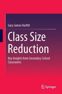 Class Size Reduction: Key Insights from Secondary School Classrooms (Hardback)