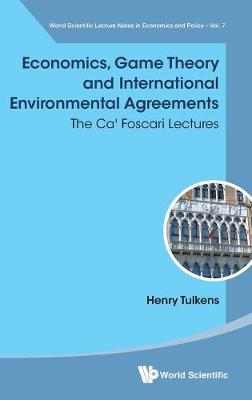 Economics, Game Theory And International Environmental Agreements: The Ca' Foscari Lectures - World Scientific Lecture Notes in Economics (Hardback)
