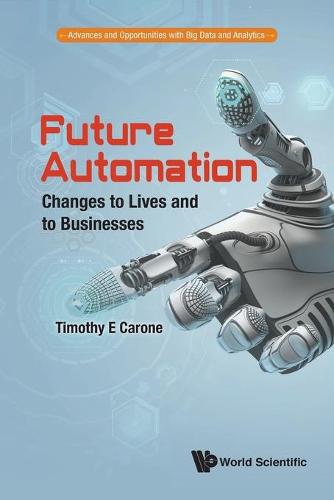 Future Automation: Changes To Lives And To Businesses - Advances and Opportunities with Big Data and Analytics 2 (Paperback)