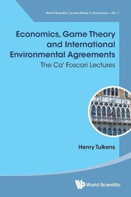 Economics, Game Theory And International Environmental Agreements: The Ca' Foscari Lectures - World Scientific Lecture Notes in Economics (Paperback)