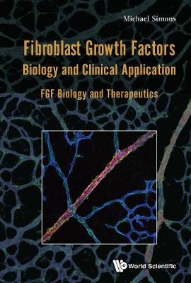 Fibroblast Growth Factors: Biology And Clinical Application - Fgf Biology And Therapeutics (Hardback)