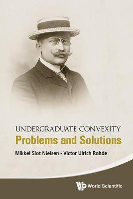 Undergraduate Convexity: Problems And Solutions (Hardback)