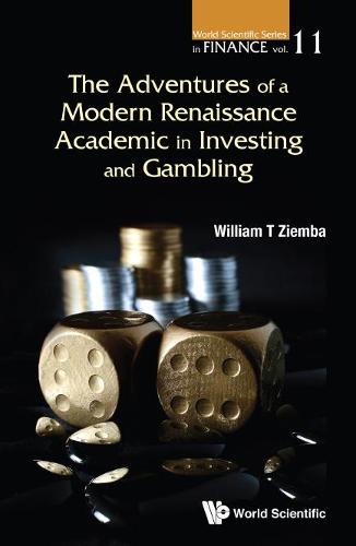 Adventures Of A Modern Renaissance Academic In Investing And Gambling, The - World Scientific Series in Finance 12 (Paperback)