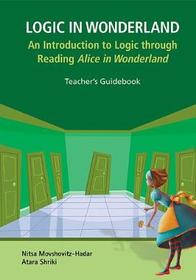 Logic In Wonderland: An Introduction To Logic Through Reading Alice's Adventures In Wonderland - Teacher's Guidebook (Hardback)