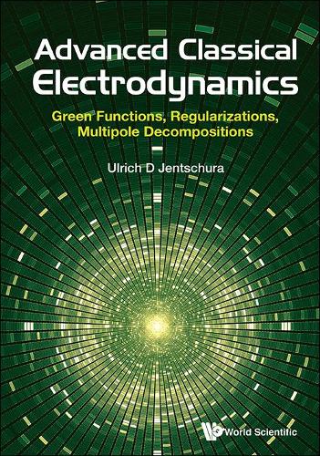 Advanced Classical Electrodynamics: Green Functions, Regularizations, Multipole Decompositions (Paperback)