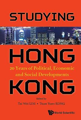 Studying Hong Kong: 20 Years Of Political, Economic And Social Developments (Hardback)