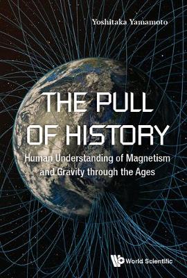 Pull Of History, The: Human Understanding Of Magnetism And Gravity Through The Ages (Hardback)