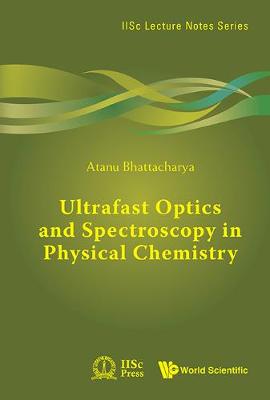 Ultrafast Optics And Spectroscopy In Physical Chemistry - IISc Lecture Notes Series (Paperback)