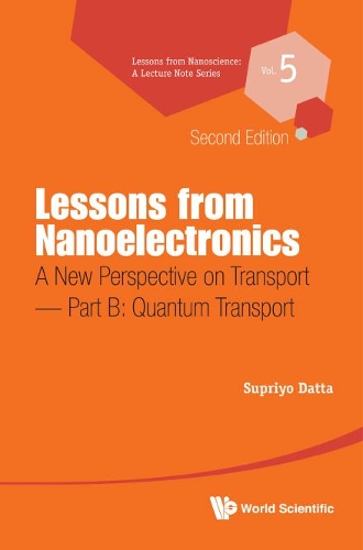 Lessons From Nanoelectronics: A New Perspective On Transport - Part B: Quantum Transport - Lessons from Nanoscience: A Lecture Notes Series 5 (Hardback)