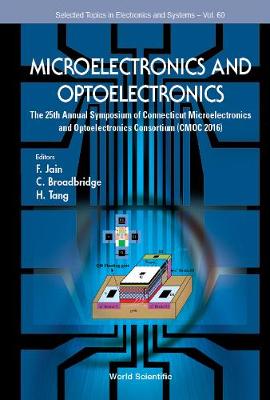Microelectronics And Optoelectronics: The 25th Annual Symposium Of Connecticut Microelectronics And Optoelectronics Consortium (Cmoc 2016) - Selected Topics in Electronics and Systems 60 (Hardback)