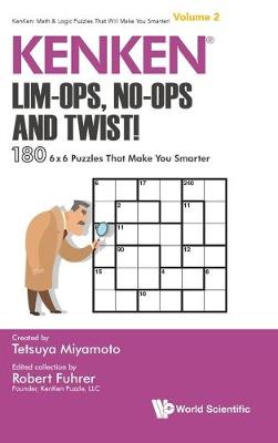 Kenken: Lim-ops, No-ops And Twist!: 180 6 X 6 Puzzles That Make You Smarter - Kenken: Math & Logic Puzzles That Will Make You Smarter! 2 (Hardback)