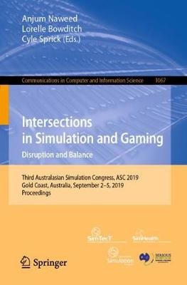 Intersections in Simulation and Gaming: Disruption and Balance: Third Australasian Simulation Congress, ASC 2019, Gold Coast, Australia, September 2-5, 2019, Proceedings - Communications in Computer and Information Science 1067 (Paperback)