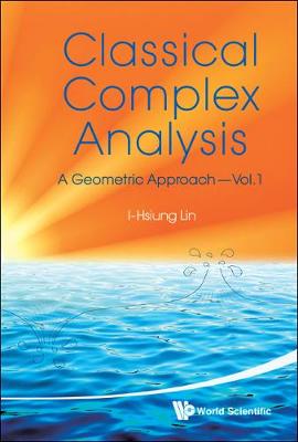 Classical Complex Analysis: A Geometric Approach (Volume 1) (Hardback)