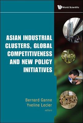 Asian Industrial Clusters, Global Competitiveness And New Policy Initiatives (Hardback)
