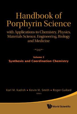 Handbook Of Porphyrin Science: With Applications To Chemistry, Physics, Materials Science, Engineering, Biology And Medicine - Volume 2: Synthesis And Coordination Chemistry - Handbook Of Porphyrin Science 1 (Hardback)