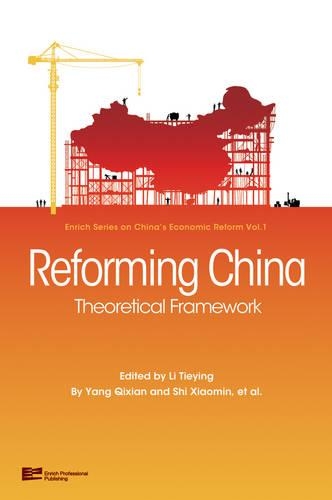 Reforming China: Theoretical Framework - Enrich Series on China's Economic Reform Vol. 1 (Hardback)