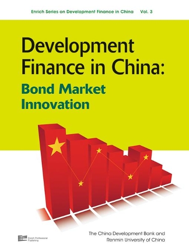 Development Finance in China: Bond Market Innovation - Enrich Series on Development Finance in China Vol. 3 (Hardback)