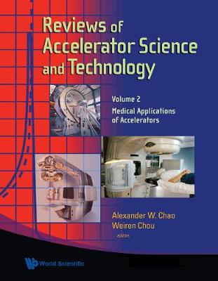 Reviews Of Accelerator Science And Technology - Volume 2: Medical Applications Of Accelerators (Hardback)