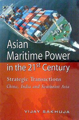 Asian Maritime Power in the 21st Century: Strategic Transactions: China, India and Southeast Asia (Paperback)