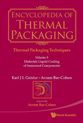 Encyclopedia Of Thermal Packaging, Set 1: Thermal Packaging Techniques - Volume 3: Dielectric Liquid Cooling Of Immersed Components (Hardback)
