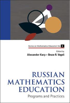 Russian Mathematics Education: Programs And Practices - Series on Mathematics Education 5 (Hardback)