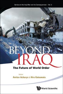 Beyond Iraq: The Future Of World Order - Series On The Iraq War And Its Consequences 3 (Hardback)