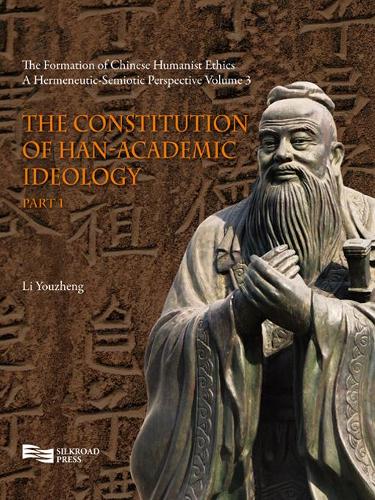 The Constitution of Han-Academic Ideology (Part 1) - The Formation of Chinese Humanist Ethics Vol. 3 (Hardback)
