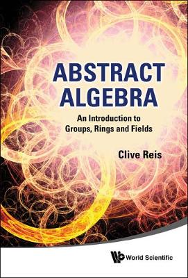 Abstract Algebra: An Introduction To Groups, Rings And Fields (Hardback)
