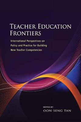 Teacher Education Frontiers: International Perspectives on Policy and Practice for Building New Teacher Competencies (Hardback)