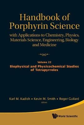 Handbook Of Porphyrin Science: With Applications To Chemistry, Physics, Materials Science, Engineering, Biology And Medicine - Volume 22: Biophysical And Physicochemical Studies Of Tetrapyrroles - Handbook Of Porphyrin Science 5 (Hardback)