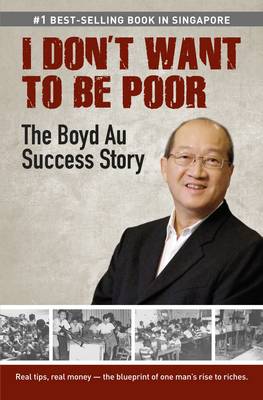 I Don't Want to be Poor: The Boyd Au Success Story (Paperback)