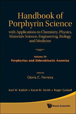 Handbook Of Porphyrin Science: With Applications To Chemistry, Physics, Materials Science, Engineering, Biology And Medicine - Volume 29: Porphyrias And Sideroblastic Anemias - Handbook Of Porphyrin Science 6 (Hardback)